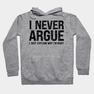 I Never Argue, I Just Explain Why I'm Right Hoodie